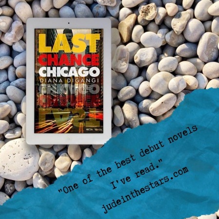 On a backdrop of beach pebbles, an iPad with the cover of Last Chance Chicago by Diana DiGangi. At the bottom of the image, a blue strip of torn paper with a quote: "One of the best debut novels I've read." and a url: judeinthestars.com.
