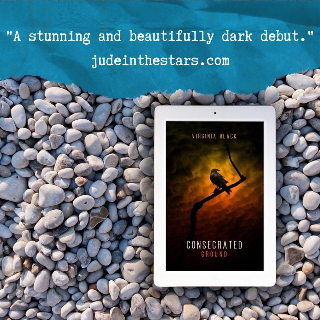 On a backdrop of book pages, an iPad with the cover of Consecrated Ground by Virginia Black. At the top of the image, a strip of torn paper with a quote: "A stunning and beautifully dark debut." and a URL: judeinthestars.com.