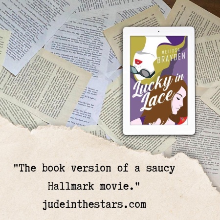On a backdrop of book pages, an iPad with the cover of Lucky in Lace by Melissa Brayden. At the bottom of the image, a strip of torn paper with a quote: "The book version of a saucy Hallmark movie." and a URL: judeinthestars.com.
