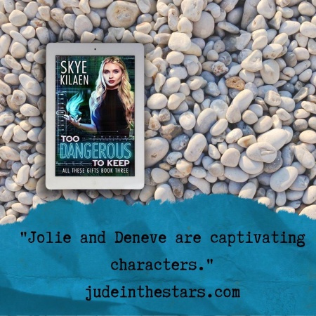 On a backdrop of book pages, an iPad with the cover of Too Dangerous to Keep by Skye Kilaen. At the bottom of the image, a strip of torn paper with a quote: "Jolie and Deneve are captivating characters." and a URL: judeinthestars.com.