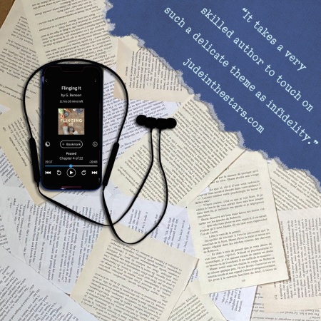On a backdrop of book pages, an iPhone with the cover of Flinging It by G Benson, narrated by Cat Gould. At the top right of the image, a strip of torn paper with a quote: "It takes a very skilled author to touch on such a delicate theme as infidelity." and a URL: judeinthestars.com.