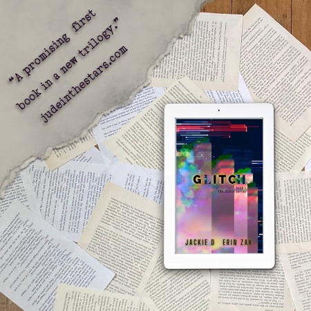 On a backdrop of book pages, an iPad with the cover of Glitch (Static Series #1) by Erin Zak & Jackie D. In the top left corner of the image, a strip of torn paper with a quote: "A promising first book in a new trilogy." and a URL: judeinthestars.com.