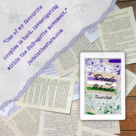 On a backdrop of book pages, an iPad with the cover of Deeds and Words (Louisa & Ada #2) by Sarah Bell. In the top left corner of the image, a strip of torn paper with a quote: "One of my favourite couples is back, investigating within the Suffragette movement." and a URL: judeinthestars.com.