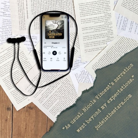 On a backdrop of book pages, an iPhone with the cover of A Calculated Risk by Cari Hunter, narrated by Nicola Vincent. In the bottom right corner of the image, a strip of torn paper with a quote: "As usual, Nicola Vincent’s narration went beyond my expectations." and a URL: judeinthestars.com.