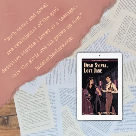 On a backdrop of book pages, an iPad with the cover of Dear Sylvia, Love Jane by Erin Hall. In the top left corner of the image, a strip of torn paper with a quote: "Both cover and novel are reminiscent of the girl detective stories I loved as a teenager, only the girls are all grown up now." and a URL: judeinthestars.com.